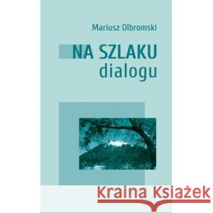 Na szlaku dialogu Mariusz Olbromski 9788366359956 Instytut Literatury - książka