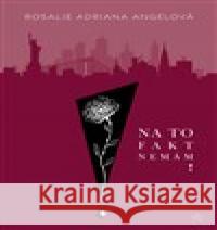 Na to fakt nemám! Rosalie Adriana Angelová 9788090690486 ArtPorte - książka