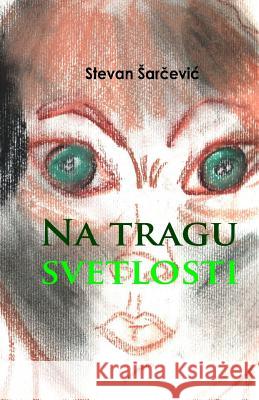 Na Tragu Svetlosti Stevan Sarcevic Lazar Janic 9781495418808 Createspace - książka