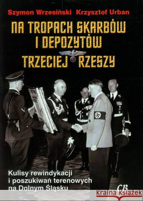 Na tropach skarbów i depozytów Trzeciej Rzeszy Wrzesiński Szymon Urban Krzysztof 9788373391314 CB - książka