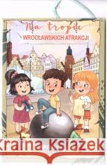 Na tropie wrocławskich atrakcji praca zbiorowa 9788367259026 Emka - książka