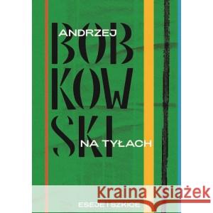 Na tyłach. Eseje i szkice BOBKOWSKI ANDRZEJ 9788381964487 PIW - książka