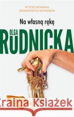 Na własną rękę Olga Rudnicka 9788382342055 Prószyński i S-ka - książka
