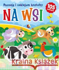 Na wsi. Poznaję i naklejam kształty od 3 lat Agnieszka Bator 9788382135268 Aksjomat - książka
