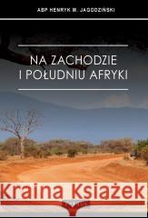 Na zachodzie i południu Afryki Henryk Jagodziński 9788377208342 Petrus - książka