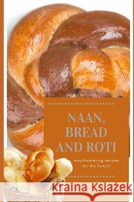 Naan, Bread and Roti Abby Ayoola Williams   9781989378199 Marlys Publishing - książka