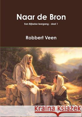 Naar De Bron Robbert Veen 9781291982954 Lulu Press Inc - książka