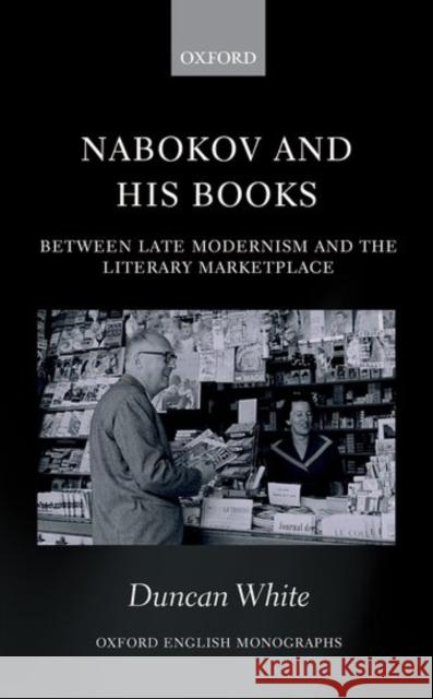 Nabokov and His Books: Between Late Modernism and the Literary Marketplace Duncan White 9780198737629 Oxford University Press, USA - książka