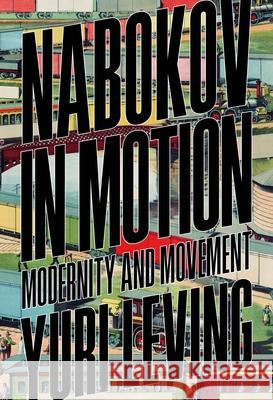 Nabokov in Motion: Modernity and Movement Yuri Leving 9781501386534 Bloomsbury Academic - książka