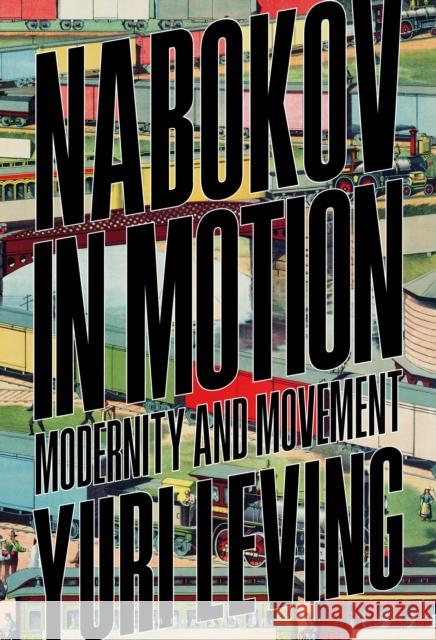 Nabokov in Motion: Modernity and Movement Yuri Leving 9781501386541 Bloomsbury Publishing Plc - książka