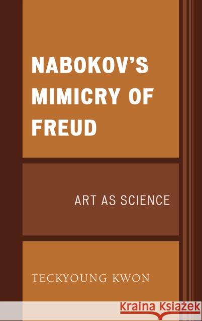 Nabokov's Mimicry of Freud: Art as Science Teckyoung Kwon 9781498557627 Lexington Books - książka