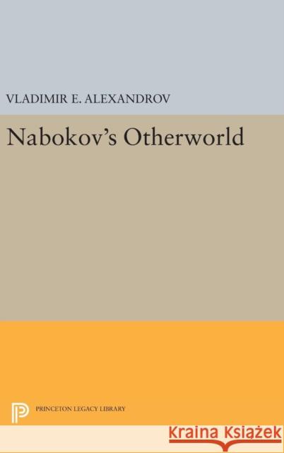 Nabokov's Otherworld Vladimir E. Alexandrov 9780691631905 Princeton University Press - książka