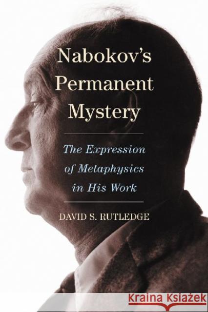 Nabokov's Permanent Mystery: The Expression of Metaphysics in His Work Rutledge, David S. 9780786460762 McFarland & Company - książka