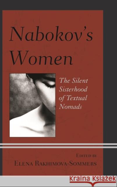 Nabokov's Women: The Silent Sisterhood of Textual Nomads Elena Rakhimova-Sommers Sofia Ahlberg Marie Bouchet 9781498503303 Lexington Books - książka