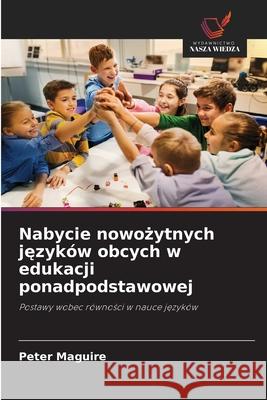 Nabycie nowożytnych języków obcych w edukacji ponadpodstawowej Peter Maguire 9786202843553 Wydawnictwo Nasza Wiedza - książka