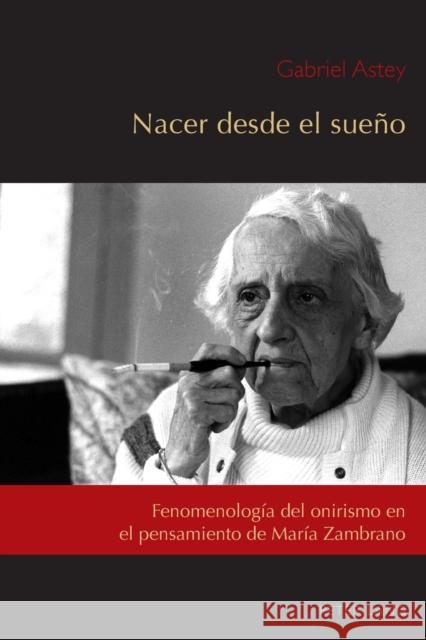 Nacer desde el sueño; Fenomenología del onirismo en el pensamiento de María Zambrano Núñez, César Andrés 9781787070646 Peter Lang Ltd, International Academic Publis - książka