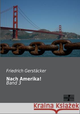 Nach Amerika!: Band 3 Gerstäcker, Friedrich 9783956100642 Vero Verlag - książka