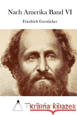 Nach Amerika Band VI Friedrich Gerstacker The Perfect Library 9781512347746 Createspace - książka