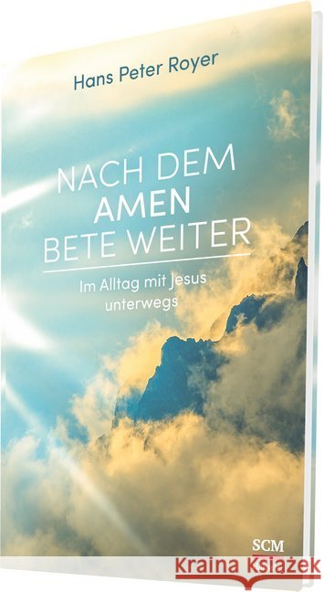 Nach dem Amen bete weiter : Im Alltag mit Jesus unterwegs Royer, Hans P. 9783775158022 SCM Hänssler - książka