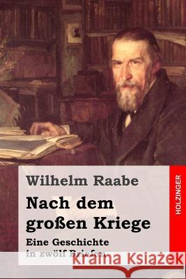 Nach dem großen Kriege: Eine Geschichte in zwölf Briefen Raabe, Wilhelm 9781508793021 Createspace - książka