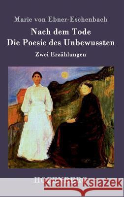 Nach dem Tode / Die Poesie des Unbewussten: Zwei Erzählungen Marie Von Ebner-Eschenbach 9783843094801 Hofenberg - książka