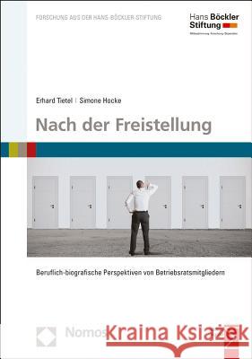 Nach Der Freistellung: Beruflich-Biografische Perspektiven Von Betriebsratsmitgliedern Tietel, Erhard 9783848725182 Nomos Verlagsgesellschaft - książka