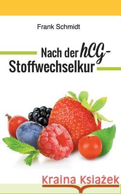 Nach der hCG-Stoffwechselkur: Halten Sie Ihr erreichtes Gewicht - ganz ohne Yo-Yo-Effekt Schmidt, Frank 9783738626933 Books on Demand - książka