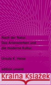 Nach der Natur. Das Artensterben und die moderne Kultur : Originalausgabe Heise, Ursula K.   9783518260340 Suhrkamp - książka