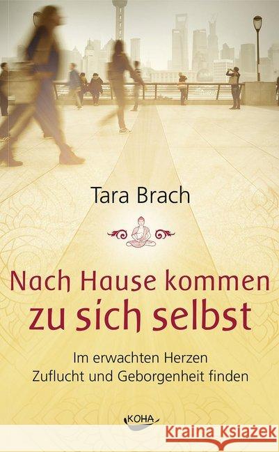 Nach Hause kommen zu sich selbst : Im erwachten Herzen Zuflucht und Geborgenheit finden Brach, Tara 9783867282406 KOHA - książka