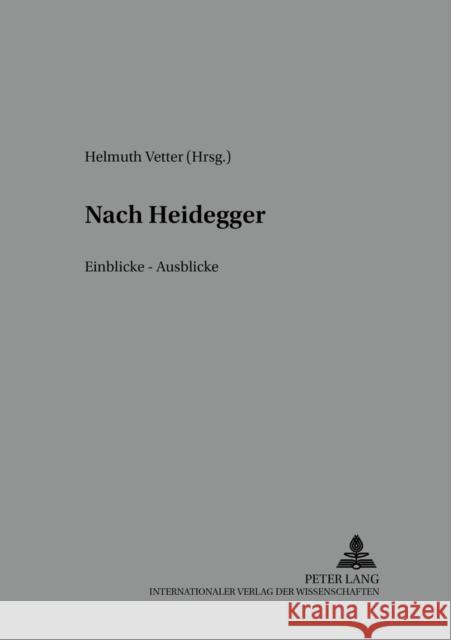 Nach Heidegger: Einblicke - Ausblicke Vetter, Helmuth 9783631393932 Peter Lang Gmbh, Internationaler Verlag Der W - książka