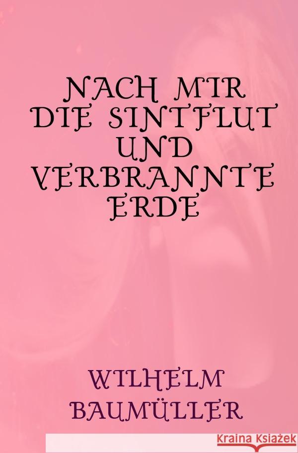 Nach mir die Sintflut und verbrannte Erde Baumüller, Wilhelm 9783756556748 epubli - książka