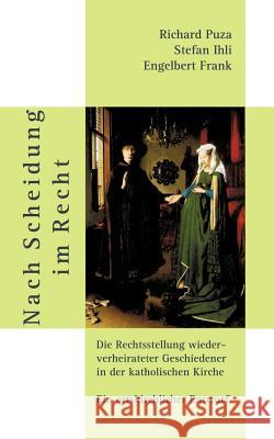 Nach Scheidung im Recht: Die Rechtsstellung wiederverheirateter Geschiedener in der katholischen Kirche. Ein ortskirchlicher Entwurf Stefan Ihli, Richard Puza, Engelbert Frank 9783831130672 Books on Demand - książka