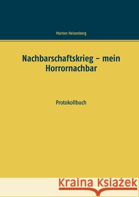 Nachbarschaftskrieg - mein Horrornachbar: Protokollbuch Marten Heisenberg 9783751981910 Books on Demand - książka