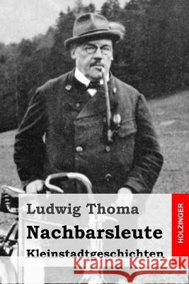 Nachbarsleute: Kleinstadtgeschichten Ludwig Thoma 9781515202448 Createspace - książka