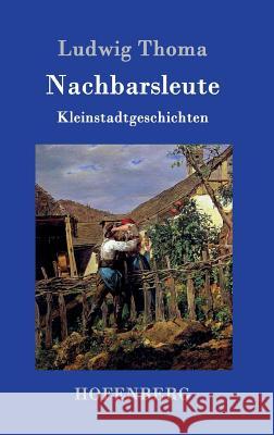 Nachbarsleute: Kleinstadtgeschichten Ludwig Thoma 9783861991069 Hofenberg - książka