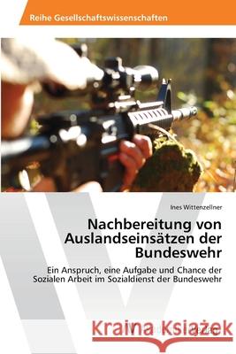 Nachbereitung von Auslandseinsätzen der Bundeswehr Wittenzellner, Ines 9783639469950 AV Akademikerverlag - książka