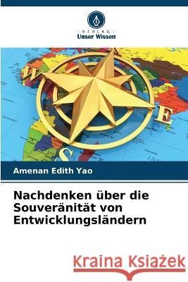 Nachdenken uber die Souveranitat von Entwicklungslandern Amenan Edith Yao   9786205926147 Verlag Unser Wissen - książka