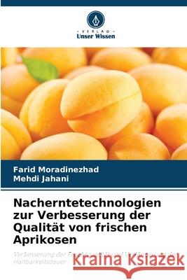 Nacherntetechnologien zur Verbesserung der Qualit?t von frischen Aprikosen Farid Moradinezhad Mehdi Jahani 9786207547654 Verlag Unser Wissen - książka