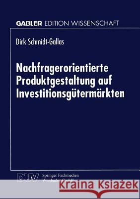 Nachfragerorientierte Produktgestaltung Auf Investitionsgütermärkten Schmidt-Gallas, Dirk 9783824467501 Springer - książka