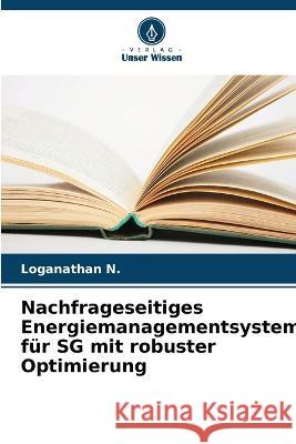 Nachfrageseitiges Energiemanagementsystem fur SG mit robuster Optimierung Loganathan N   9786205617984 Verlag Unser Wissen - książka