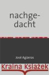 Nachgedacht Agüeras, José 9783741896644 epubli