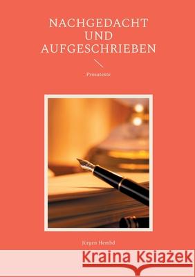 Nachgedacht und aufgeschrieben: Prosatexte J?rgen Hembd 9783819233692 Bod - Books on Demand - książka