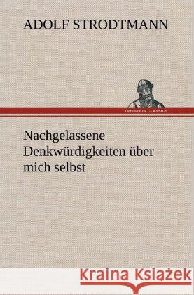 Nachgelassene Denkwürdigkeiten über mich selbst Strodtmann, Adolf 9783847262428 TREDITION CLASSICS - książka