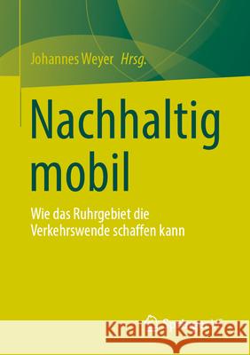 Nachhaltig Mobil: Wie Das Ruhrgebiet Die Verkehrswende Schaffen Kann Johannes Weyer 9783658452353 Springer vs - książka