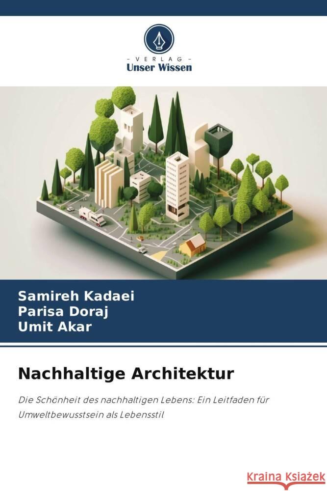 Nachhaltige Architektur Kadaei, Samireh, Doraj, Parisa, Akar, Umit 9786206298762 Verlag Unser Wissen - książka