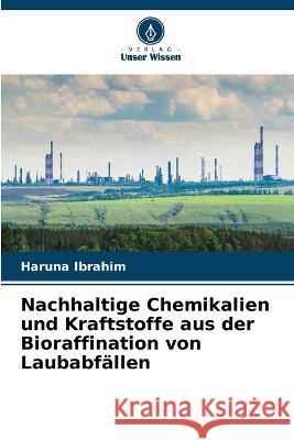 Nachhaltige Chemikalien und Kraftstoffe aus der Bioraffination von Laubabf?llen Haruna Ibrahim 9786205611852 Verlag Unser Wissen - książka