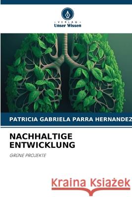NACHHALTIGE ENTWICKLUNG Parra Hernández, Patricia Gabriela 9786208652623 Verlag Unser Wissen - książka