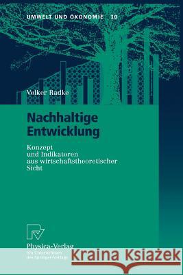 Nachhaltige Entwicklung: Konzept und Indikatoren aus wirtschaftstheoretischer Sicht Volker Radke 9783790812237 Springer-Verlag Berlin and Heidelberg GmbH &  - książka