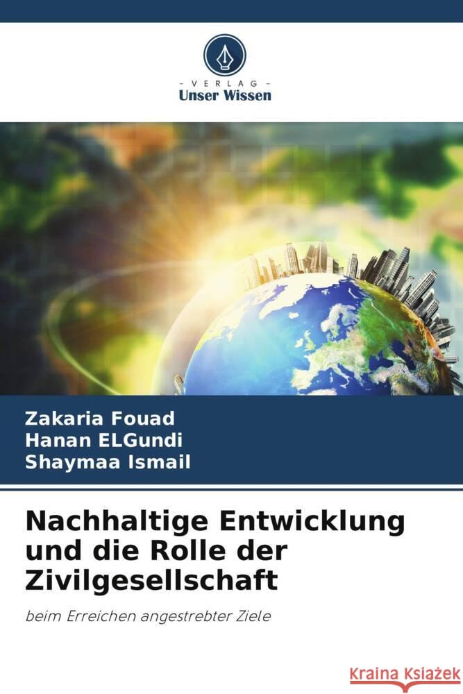 Nachhaltige Entwicklung und die Rolle der Zivilgesellschaft Zakaria Fouad Hanan Elgundi Shaymaa Ismail 9786207171323 Verlag Unser Wissen - książka