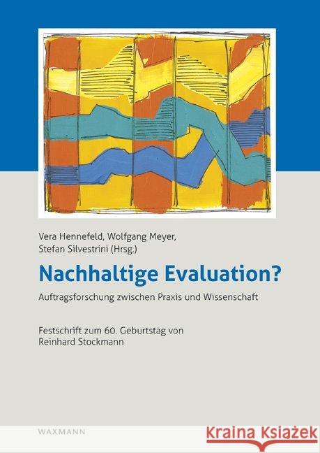Nachhaltige Evaluation?: Auftragsforschung zwischen Praxis und Wissenschaft. Festschrift zum 60. Geburtstag von Reinhard Stockmann Vera Hennefeld, Wolfgang Meyer, Stefan Silvestrini 9783830932451 Waxmann - książka